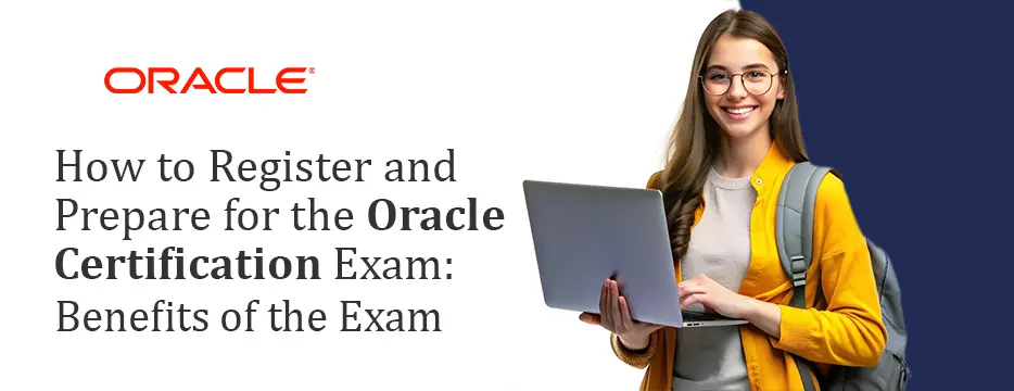 How to register and prepare for the Oracle certification exam: Benefits of the exam